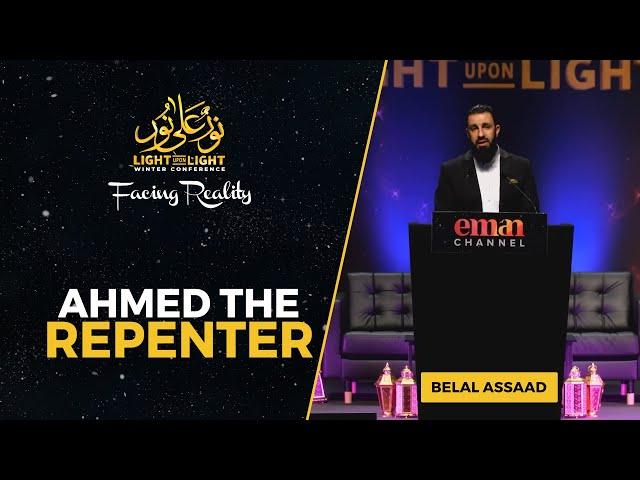 Ahmed the Repenter - VERY EMOTIONAL | Sheikh Belal Assaad | Light Upon Light 2022