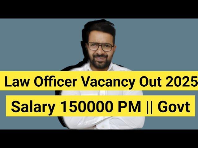 Law Officer Vacancy Out 2025 || Govt LLB JOB || Salary 150000 PM || LLB