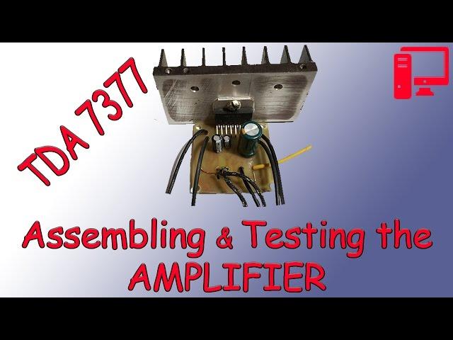 Super Budget AMPLIFIER on TDA7377 own hands. Part2: ASSEMBLING and TESTING the Amplifier.