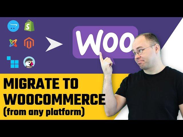 How to Migrate to WooCommerce from any Platform?