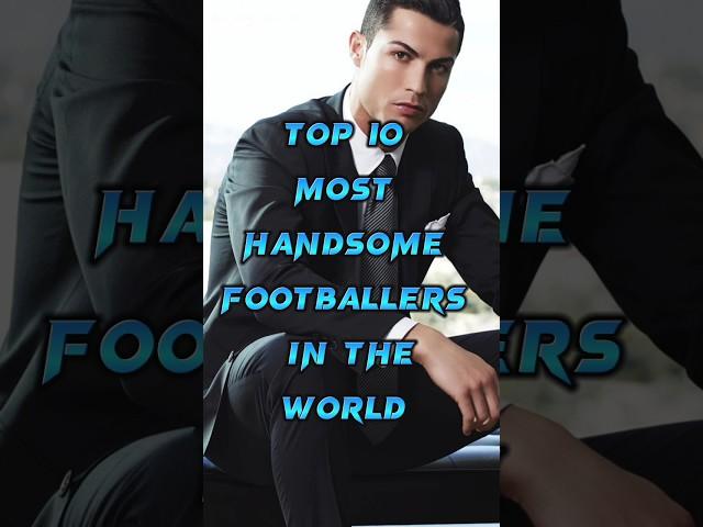 Top 10 Most Handsome Footballers In the world 2023#shorts #football #footballers #mostfifties