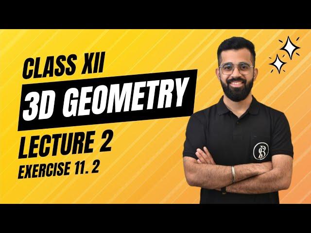 3D Geometry | Lecture 2 | Exercise 11.2 | Class XII| Mathematics