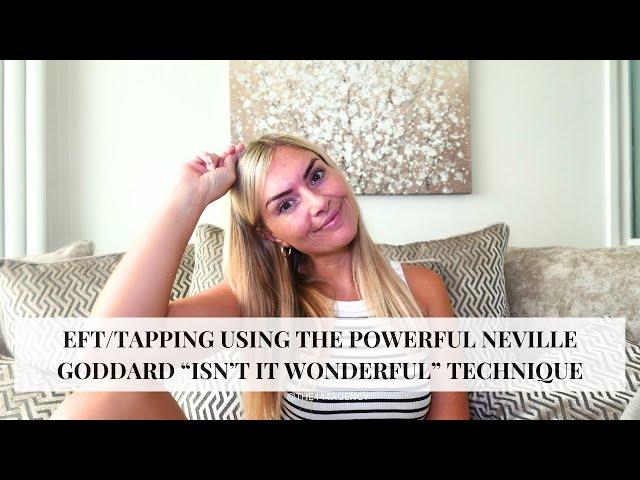 eft/tapping session with powerful neville Goddard "isn't it wonderful" manifestation technique