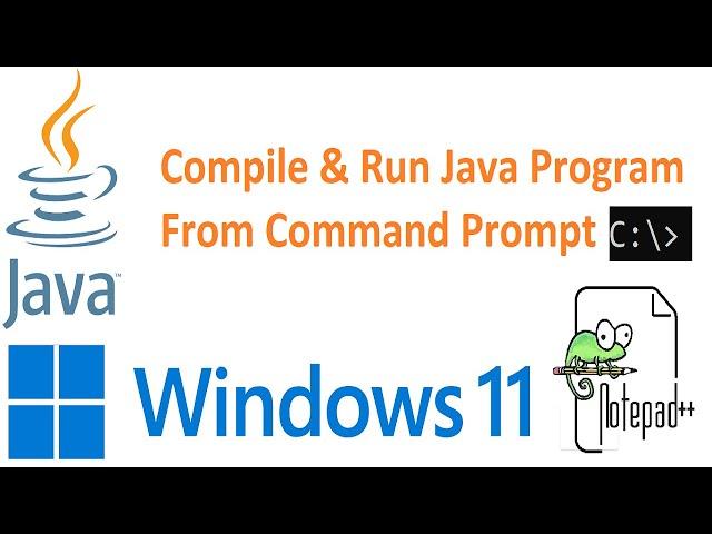 How to compile and run java program from command prompt code written in notepad++ in Windows 11