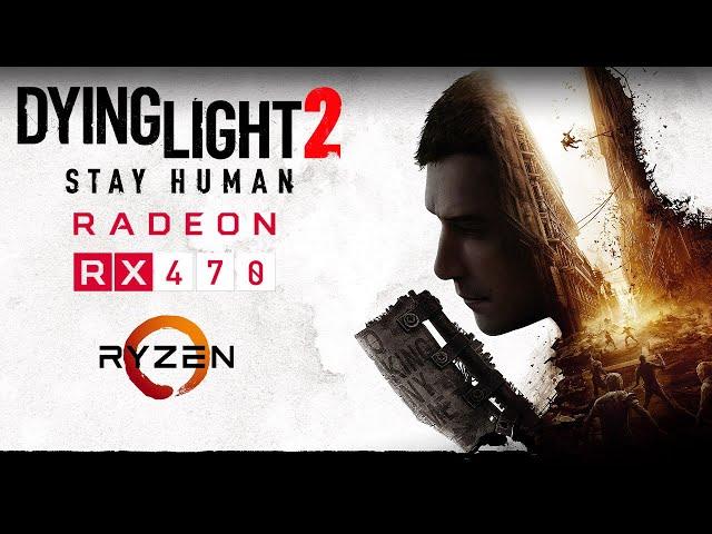 Dying Light 2 - RX 470 - All Settings Tested