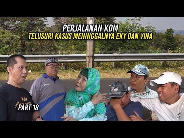 PART 18 | PERJALANAN KDM TELUSURI KASUS MEN1NGALNYA EKY DAN VINA