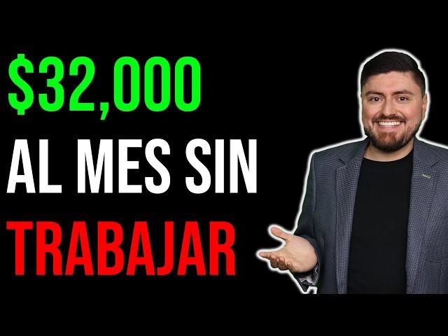 Así GANO $32,000 MENSUALES SIN TRABAJAR