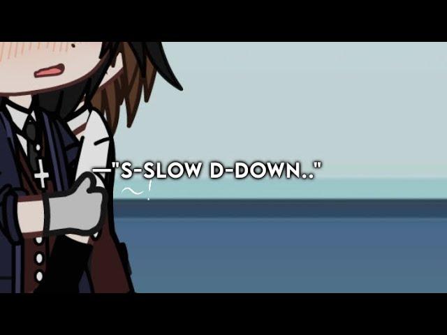 [  ] "S-Slow down! . ." || BL/GAY || original. || meme/trend. [13+]