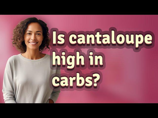 Is cantaloupe high in carbs?