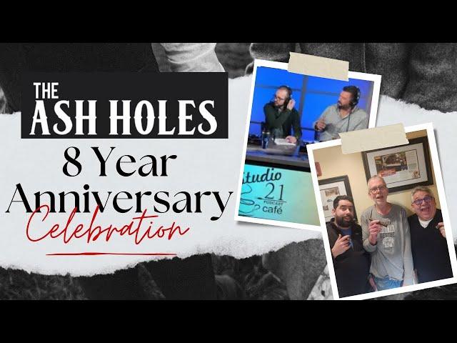 Ash Holes 8 Year Anniversary!