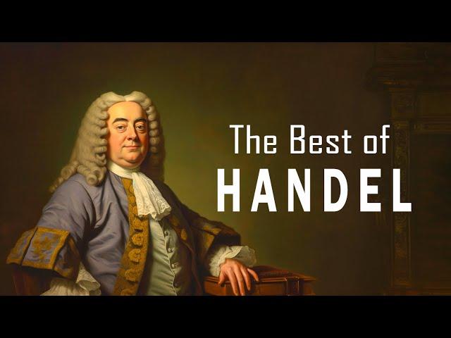 The Best of HANDEL |  UNLOCK The Hidden Treasures of a Genius from Baroque Period 