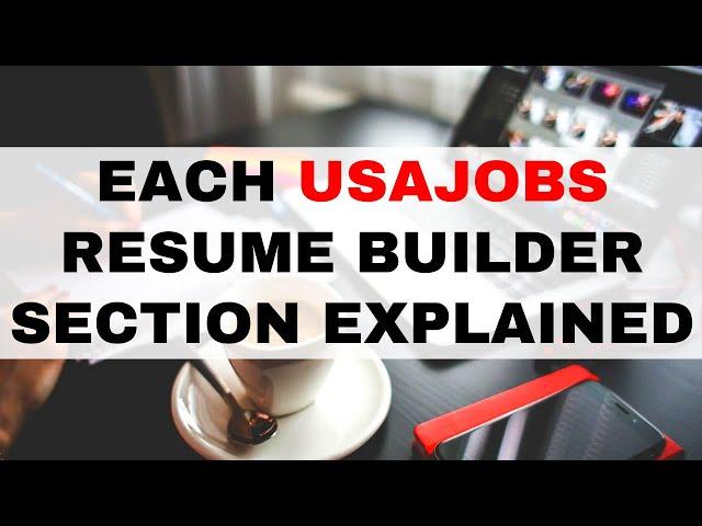 Each USAJOBS Resume Builder Section Explained