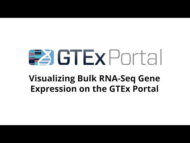 GTEx Portal: Visualizing Bulk RNA-Seq Gene Expression on the GTEx Portal