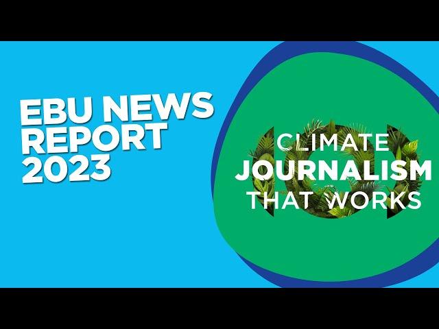 EBU News Report 2023: Climate Journalism That Works