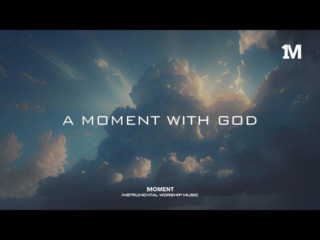 A MOMENT WITH GOD - Instrumental Soaking Worship @1MOMENT_