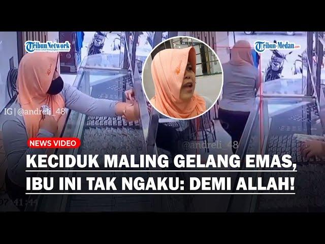 Keciduk Maling Gelang di Toko Emas, Ibu Ini Tak Ngaku: Saya Gak Pernah, Sumpah Demi Allah!