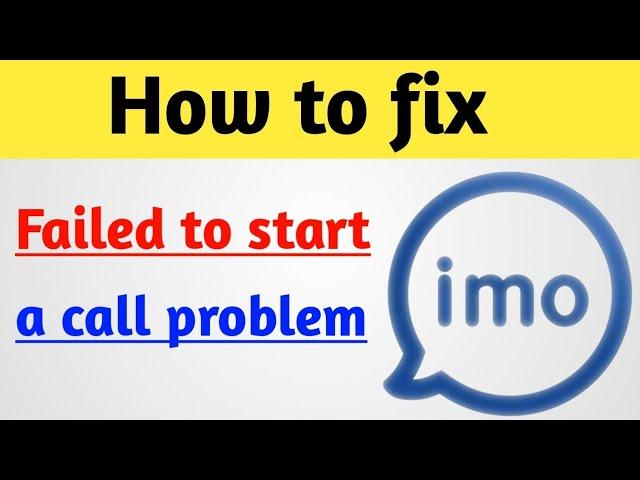 how to fix imo failed to start a call | imo problem failed to start a call