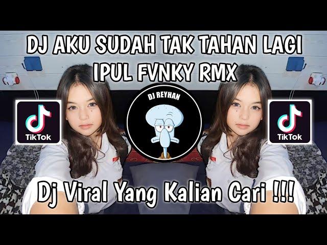 DJ AKU SUDAH TAK TAHAN LAGI | DJ JANGAN NGAREP MENGKANE IPUL FVNKY RMX VIRAL TIK TOK TERBARU!