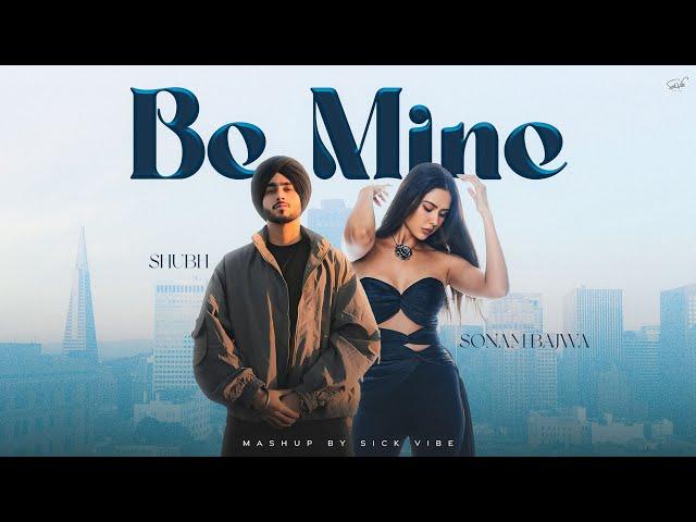 Be Mine - Shubh Love Mashup | Shubh ft. Sonam Bajwa | Latest Punjabi Songs 2024