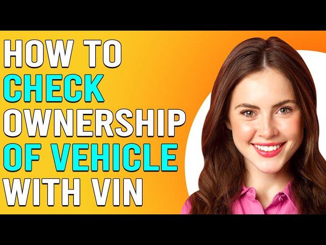 How To Check Ownership Of A Vehicle With VIN (How To Find Owner Of A Vehicle With VIN)