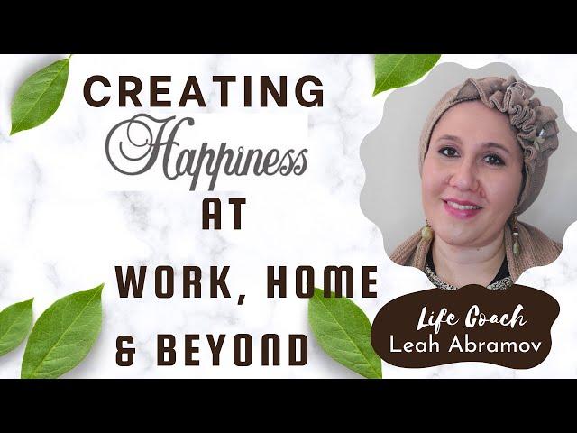 "Create Happiness at Home, Work & Beyond"