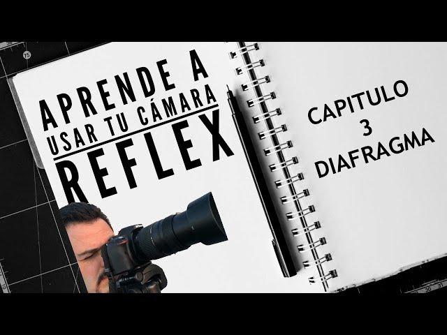 APRENDE A USAR TU CÁMARA REFLEX: CAP 3 #DIAFRAGMA