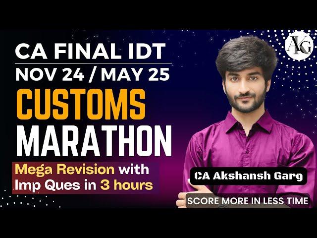 Customs Marathon | Mega Revision with Imp Ques in 3 hrs | CA Final IDT Nov'24 | CA Akshansh Garg