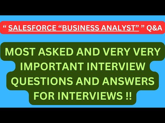 "Salesforce Business Analyst Q&A", Most Asked Interview Q&A for SALESFORCE BUSINESS ANALYST !!