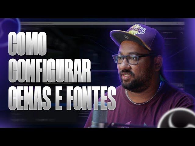 OBS STUDIO - Como configurar cenas e fontes?! #002