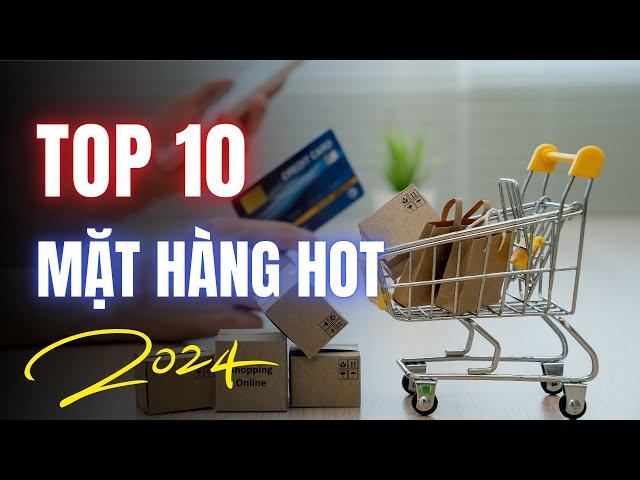 Kinh Doanh Online Thì Nên Bán Gì : Top 10 mặt hàng Hot nhất 2024