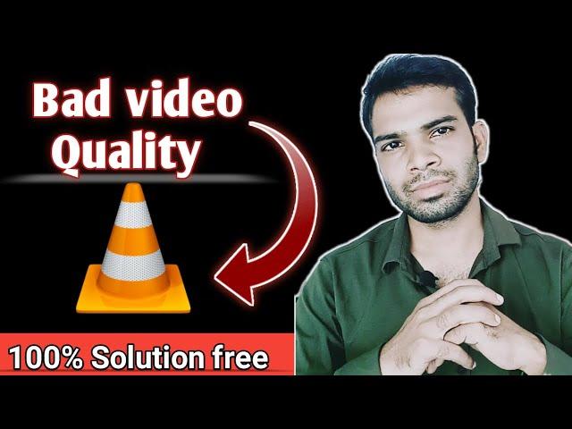 vlc play video in bad quality | vlc video quality bad