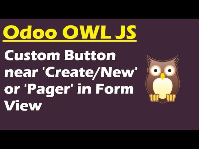 Odoo OWL JavaScript Development Tutorial | Add Custom Button Near Create/New/Pager in Form View