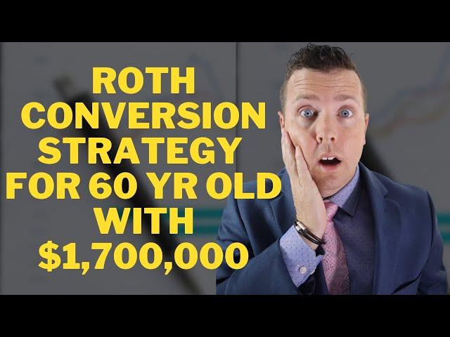 Roth Conversion Strategy for 60 Yr Old with $1,700,000  || Retirement Planning at 60 & Roth IRA