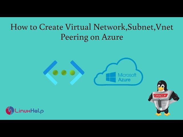 How to Create Virtual Network, Subnet, Vnet Peering on Azure