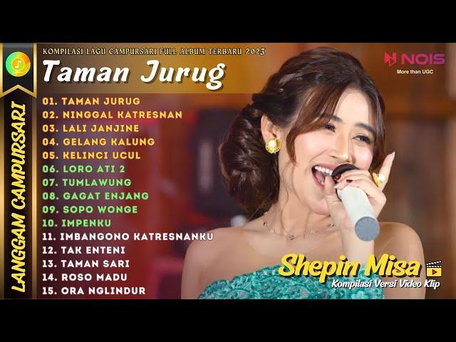 SHEPIN MISA - TAMAN JURUG - NINGGAL KATRESNAN | KOMPILASI LANGGAM CAMPURSARI FULL ALBUM TERBARU 2023