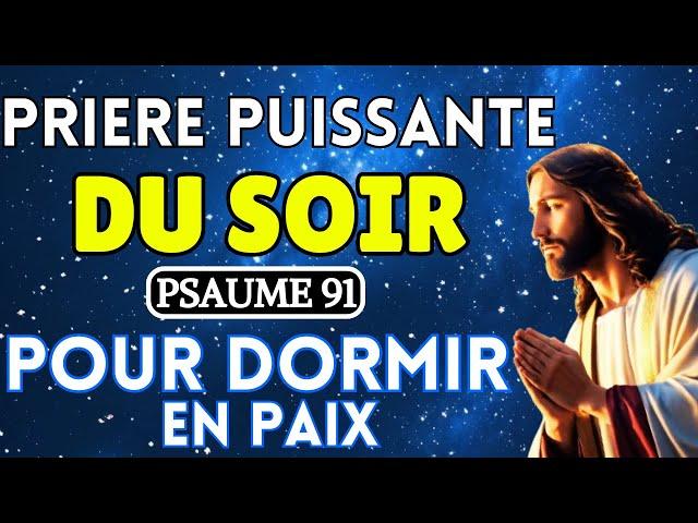 Prière Puissante du Soir(Psaume 91) Pour Dormir en Paix - Avant de Dormir- Prière du soir