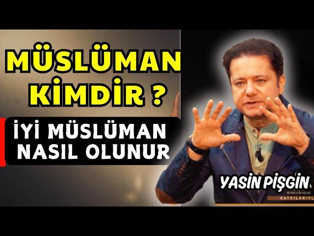 Who is a Muslim? - How to be a Good Person and a Good Muslim? | Yasin Pişgin