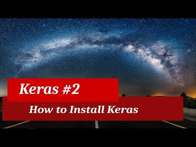 Keras Tutorial 2 - How to Install Keras on Windows
