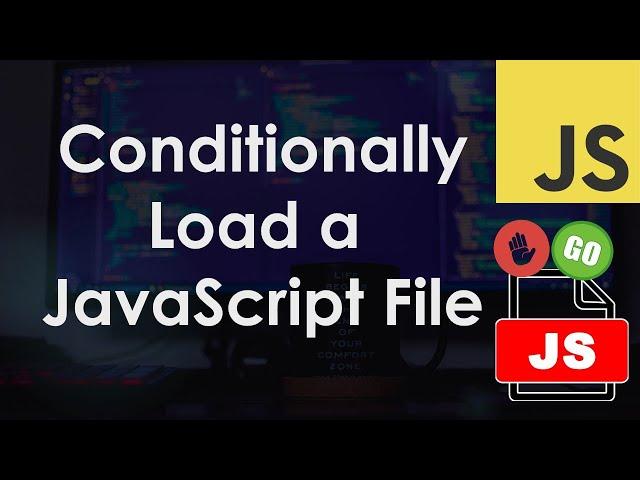 Conditionally Load a JavaScript File / Script | Tutorial