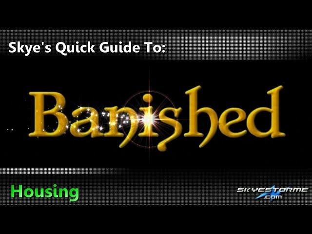 Banished - Skye's Quick Guide To:  Housing