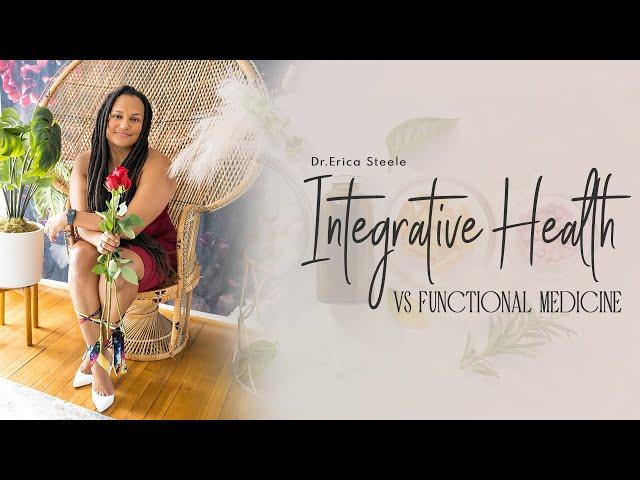 Integrative Health vs Functional Medicine || Dr. Erica Steele || Holistic Family Practice