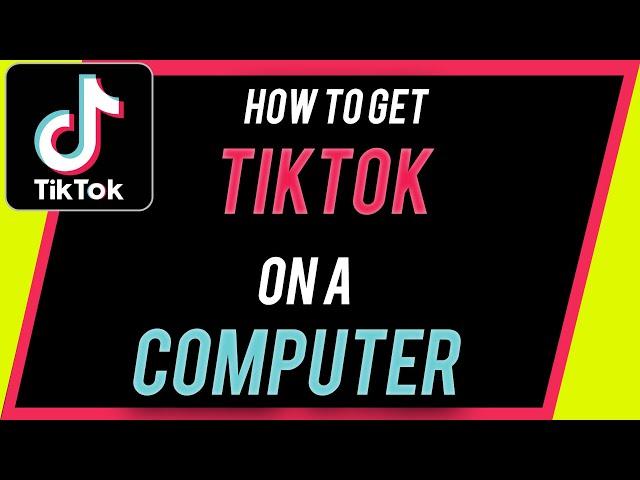 How to Get TikTok on Your Computer (Mac or PC)