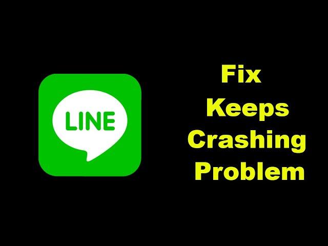 Fix LINE App Keeps Crashing Problem Solution in Android - Fix LINE Crash