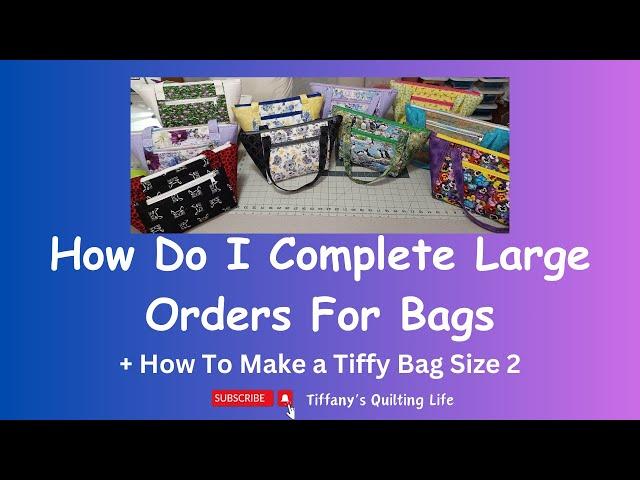 How I Complete Large Bag Orders & How To Make A Tiffy Bag Size 2