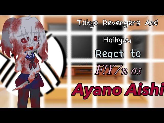 Tokyo Revengers and Haikyuu react to F!Y/n as Ayano Aishi || 4/??  || _Hanper_