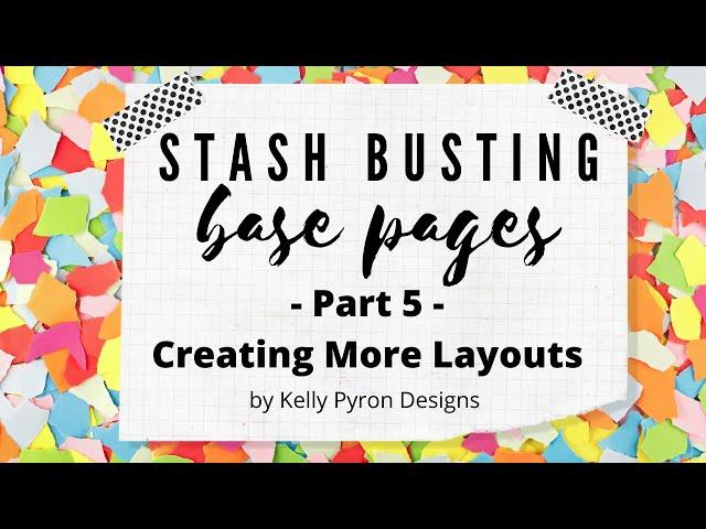 Stash Busting Part 5 | Using Base Pages to Create Layouts | 3 Scrapbook Layout Processes