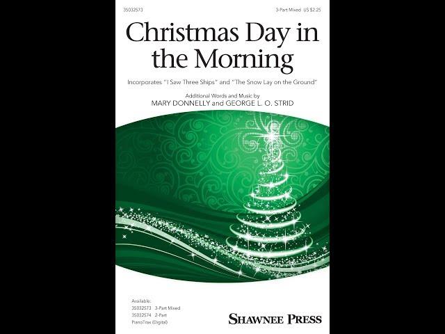 Christmas Day In the Morning (3-Part Mixed Choir) - Arranged by Mary Donnelly & George L.O. Strid