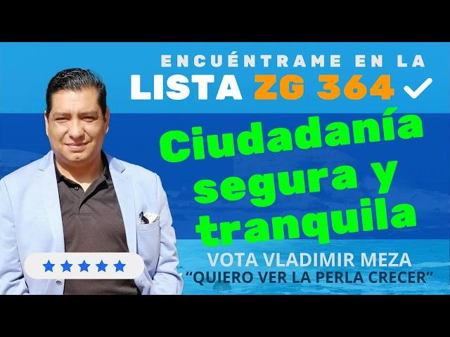 Vladimir Meza Para que la ciudadanía esté segura y tranquila.