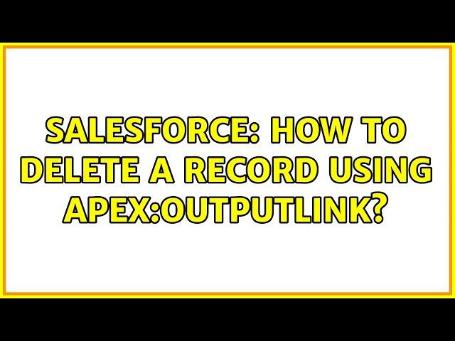 Salesforce: How to delete a record using apex:outputLink?