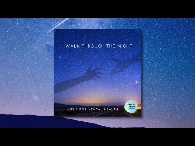 Music for Mental Health - Walk Through the Night | An Insight into Living with GAD [OFFICIAL VIDEO]